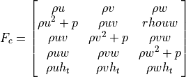 F_c = \begin{bmatrix}
 \rho u & \rho v & \rho w \\
 \rho u^2 + p & \rho u v & rho u w \\
 \rho u v & \rho v^2 + p & \rho v w \\
 \rho u w & \rho v w & \rho w^2 + p \\
 \rho u h_t & \rho v h_t & \rho w h_t
\end{bmatrix}